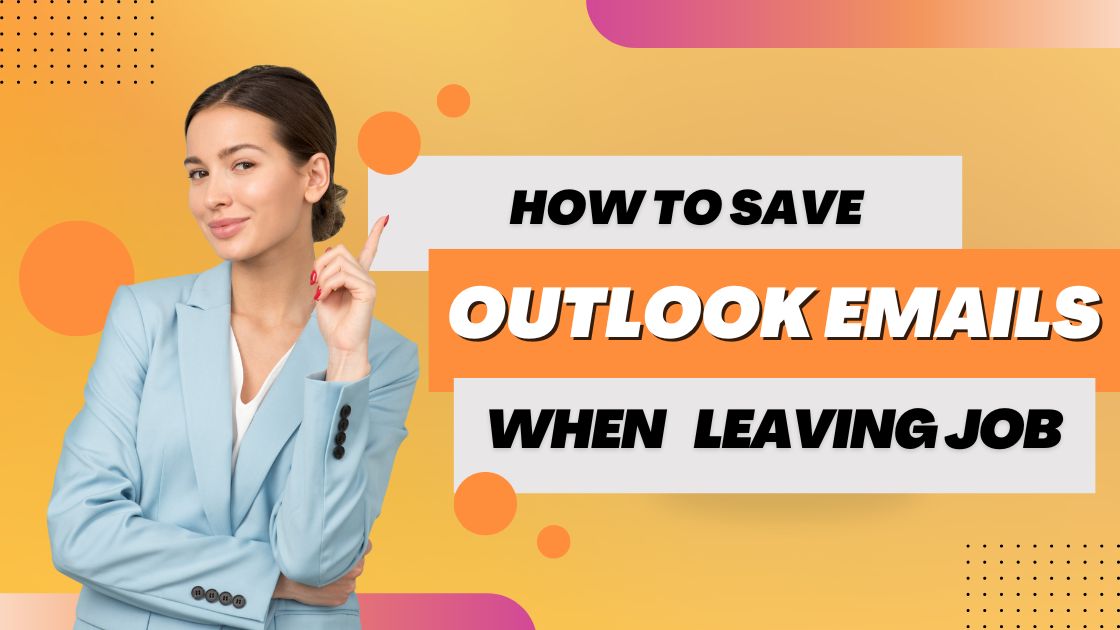 How to Save Outlook Emails When Leaving Job