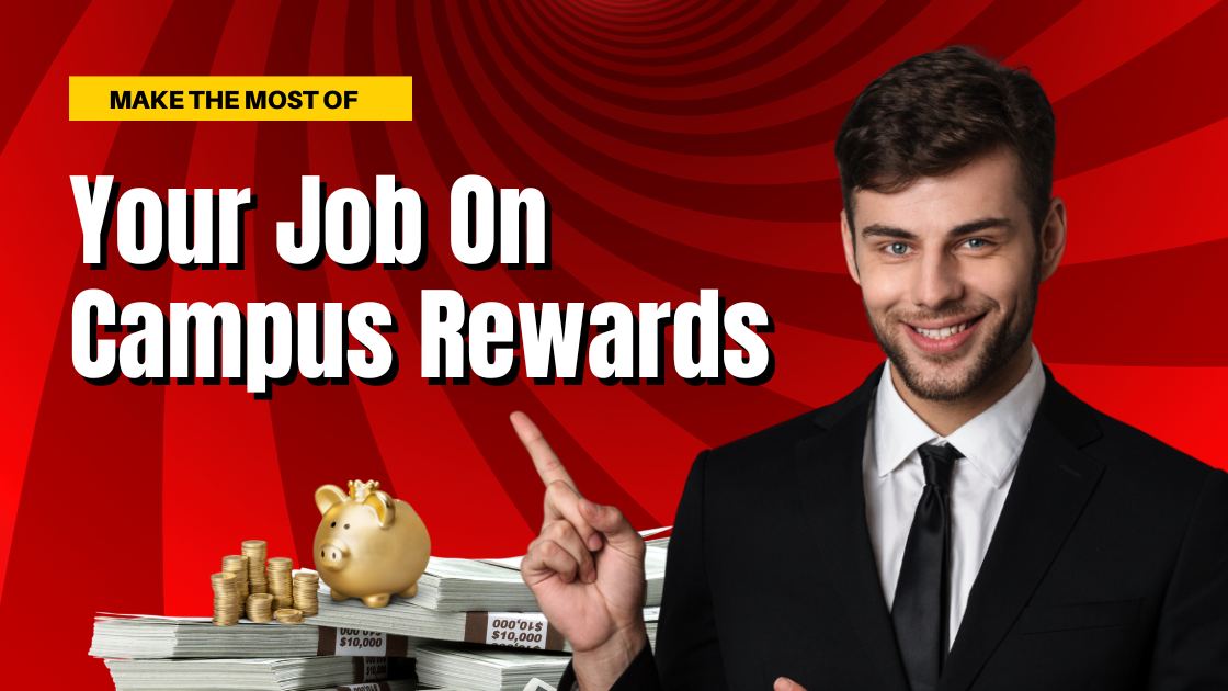 How to Make the Most of Your Job On Campus Rewards