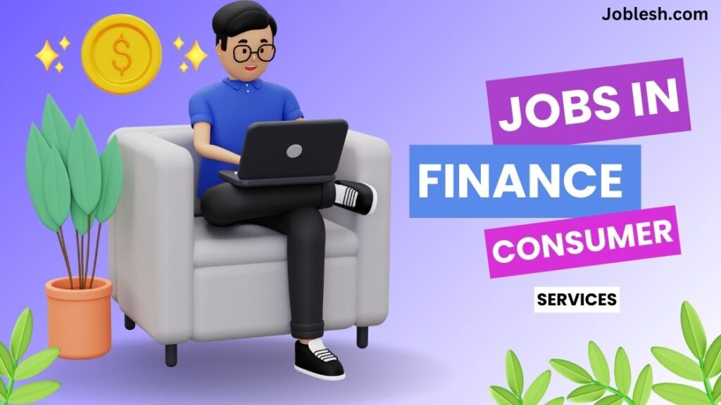 Jobs Are Available in Finance Consumer Services